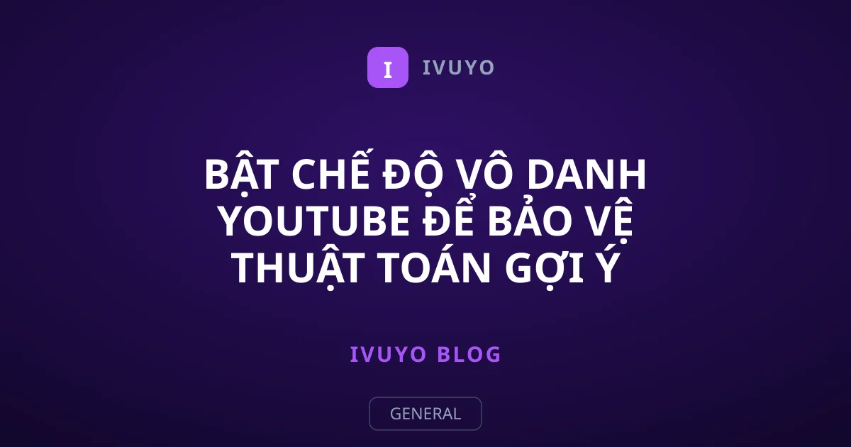 Bật Chế Độ Vô Danh YouTube Để Bảo Vệ Thuật Toán Gợi Ý