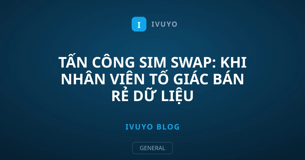 Tấn Công SIM Swap: Khi Nhân Viên Tố Giác Bán Rẻ Dữ Liệu