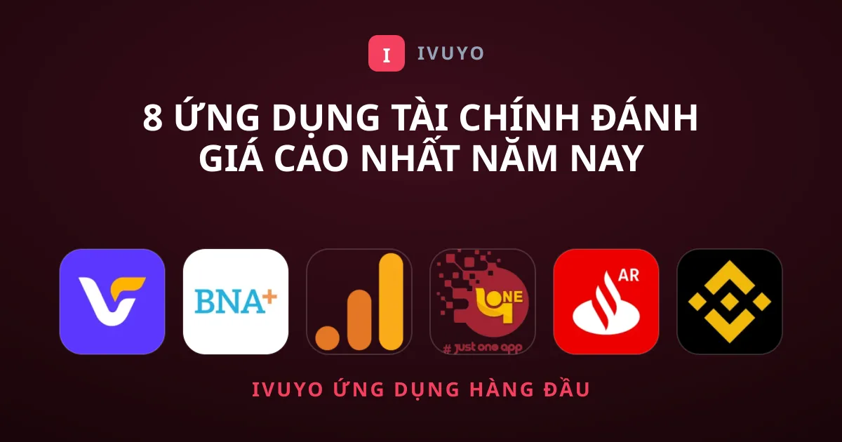 8 Ứng Dụng Tài Chính Đánh Giá Cao Nhất Năm Nay