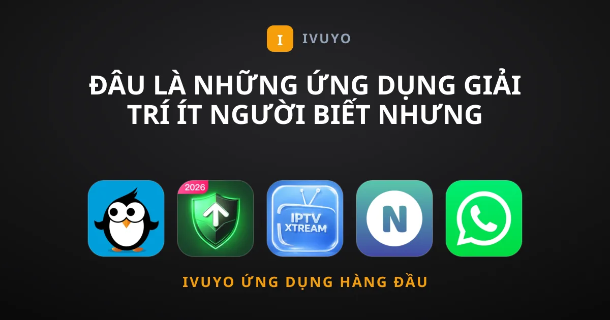 Đâu Là Những Ứng Dụng Giải Trí Ít Người Biết Nhưng Cực Tốt?